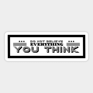 Do Not Believe Everything You Think Sticker